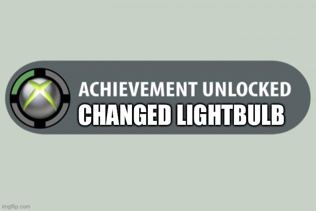 achievement unlocked | CHANGED LIGHTBULB | image tagged in achievement unlocked | made w/ Imgflip meme maker