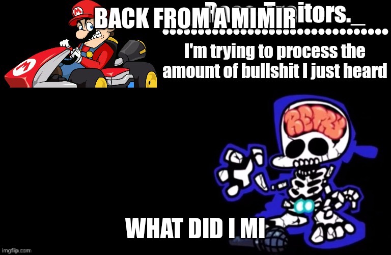 Miss* | BACK FROM A MIMIR; WHAT DID I MISS | image tagged in awesome temp by ace | made w/ Imgflip meme maker