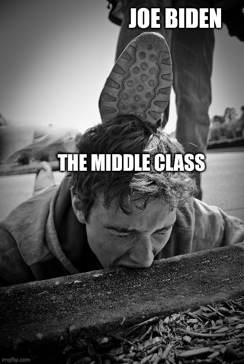 Curb stomping the middle class. | JOE BIDEN; THE MIDDLE CLASS | image tagged in curb-stompy | made w/ Imgflip meme maker