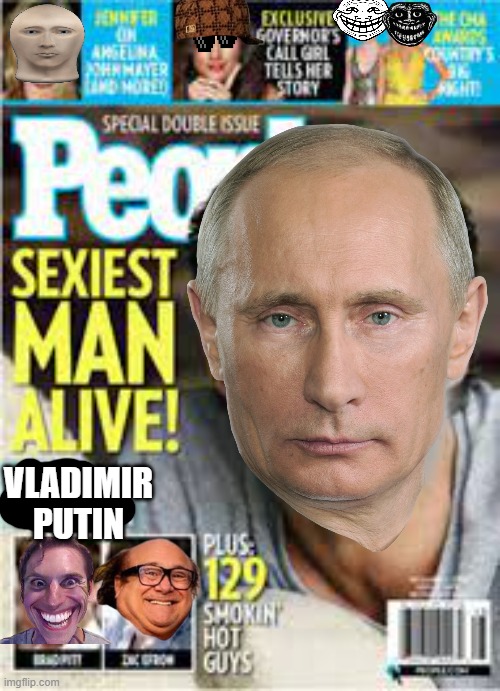 Finally, I new this was going to happen. Let's go! Putin is da sexiest man alive! | VLADIMIR PUTIN | image tagged in vladimir putin,sexiest man alive | made w/ Imgflip meme maker