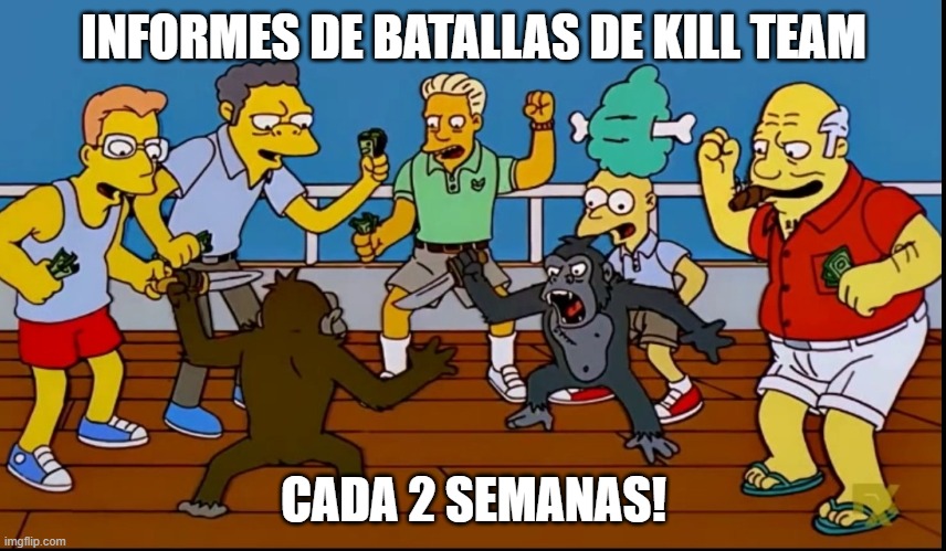 Pelea de monos los simpsons | INFORMES DE BATALLAS DE KILL TEAM; CADA 2 SEMANAS! | image tagged in pelea de monos los simpsons | made w/ Imgflip meme maker