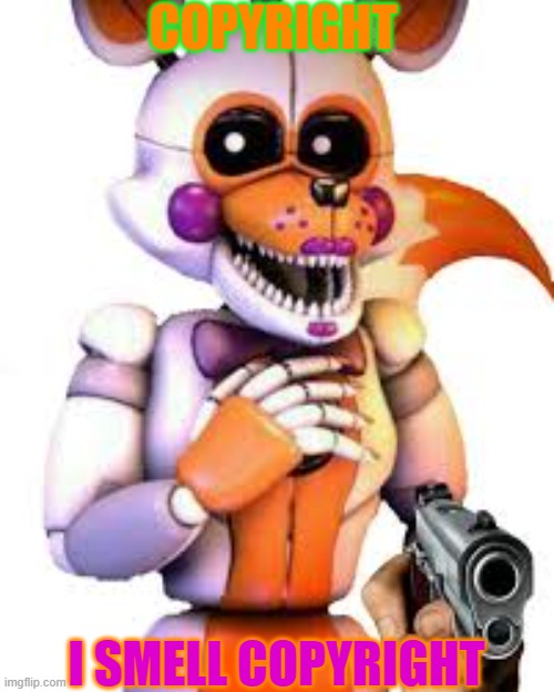 Savage lolbit | COPYRIGHT I SMELL COPYRIGHT | image tagged in savage lolbit | made w/ Imgflip meme maker