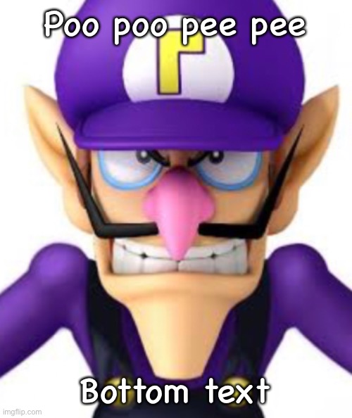 Waluigi facing front | Poo poo pee pee; Bottom text | image tagged in waluigi facing front | made w/ Imgflip meme maker