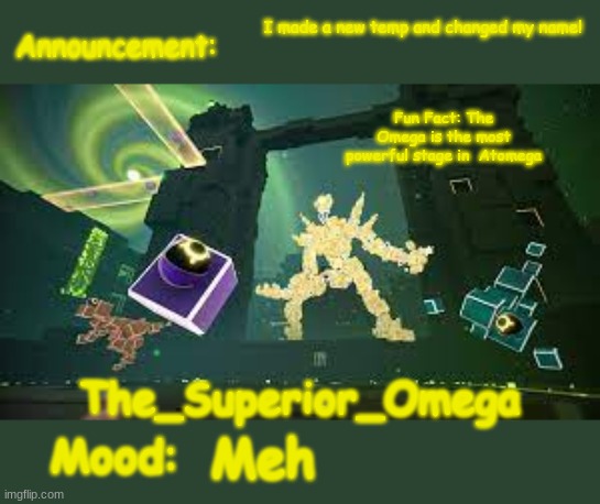 Can i use this? | I made a new temp and changed my name! Meh | image tagged in the_superior_omega announcement | made w/ Imgflip meme maker