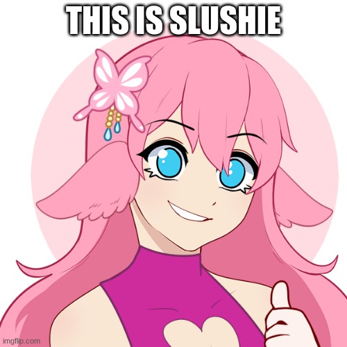 Yes, im aware she looks like a five year old made her | THIS IS SLUSHIE | image tagged in memes,ocs | made w/ Imgflip meme maker