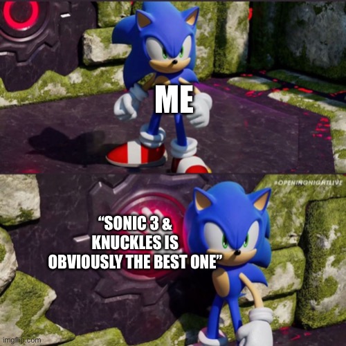 Sonic Frontiers Button Push | ME; “SONIC 3 & KNUCKLES IS OBVIOUSLY THE BEST ONE” | image tagged in sonic frontiers button push | made w/ Imgflip meme maker