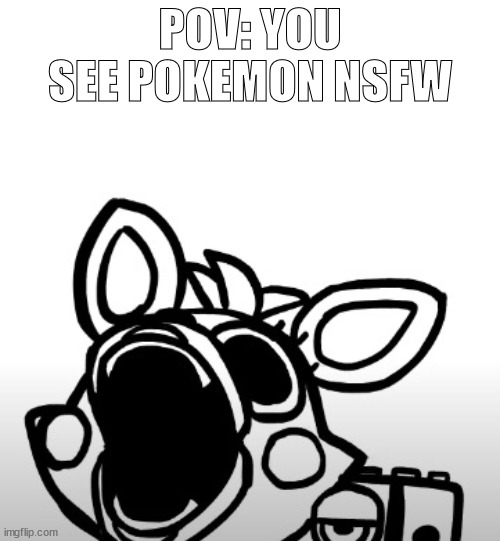 Screaming Mangle | POV: YOU SEE POKEMON NSFW | image tagged in screaming mangle | made w/ Imgflip meme maker