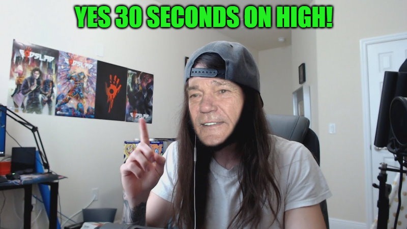 YES 30 SECONDS ON HIGH! | image tagged in kewlew 0 | made w/ Imgflip meme maker