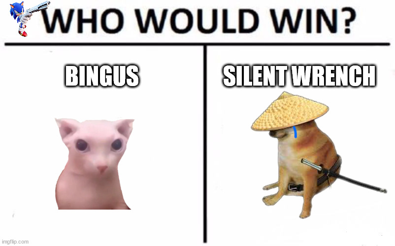 Who Would Win? Meme | BINGUS; SILENT WRENCH | image tagged in memes,who would win | made w/ Imgflip meme maker