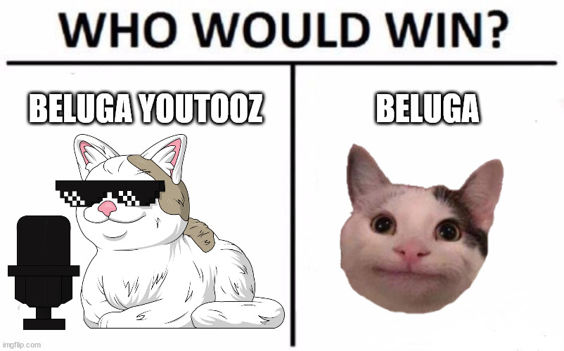 Who Would Win? | BELUGA YOUTOOZ; BELUGA | image tagged in memes,who would win | made w/ Imgflip meme maker