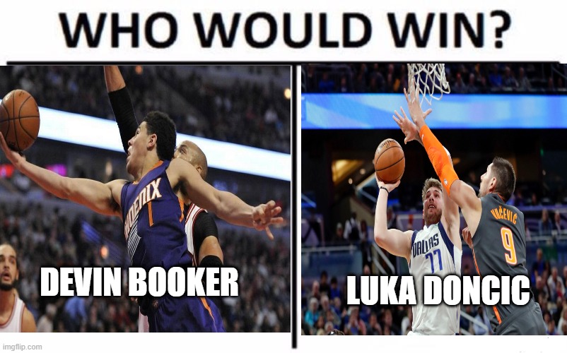 basket ball | DEVIN BOOKER; LUKA DONCIC | image tagged in basketball | made w/ Imgflip meme maker