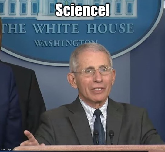 Dr Fauci | Science! | image tagged in dr fauci | made w/ Imgflip meme maker