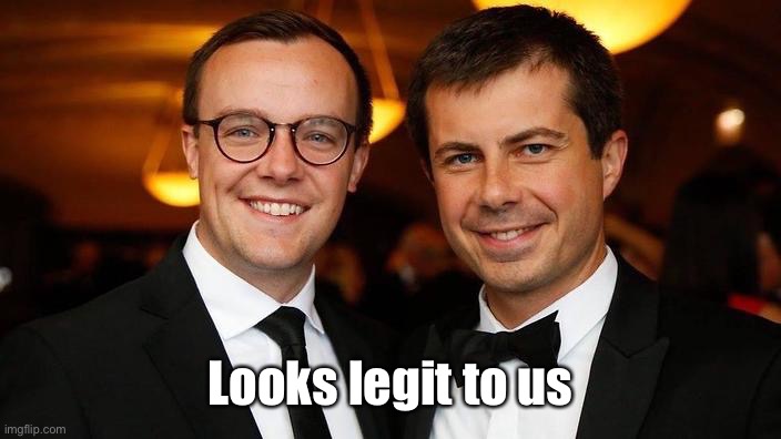 Pete Buttigieg for President | Looks legit to us | image tagged in pete buttigieg for president | made w/ Imgflip meme maker