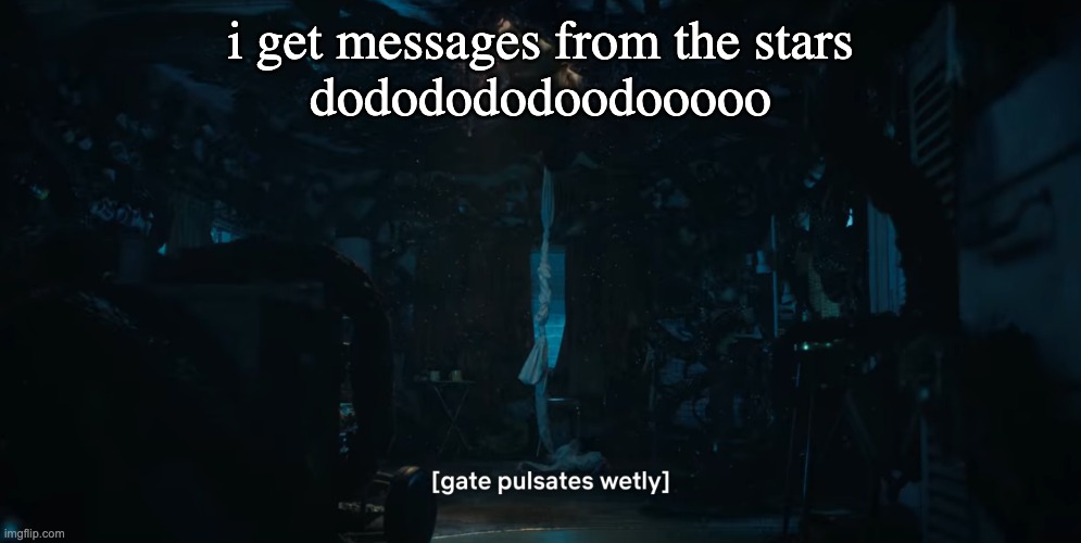 me when | i get messages from the stars
dododododoodooooo | image tagged in me when | made w/ Imgflip meme maker