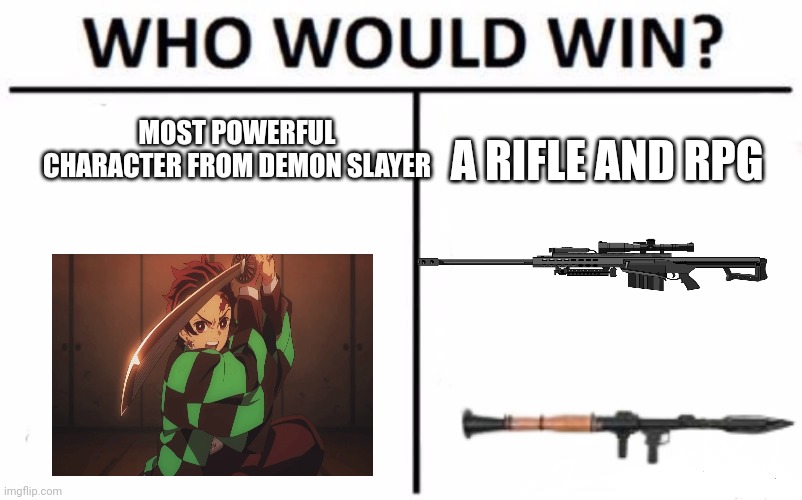Who Would Win? | MOST POWERFUL CHARACTER FROM DEMON SLAYER; A RIFLE AND RPG | image tagged in memes,who would win | made w/ Imgflip meme maker