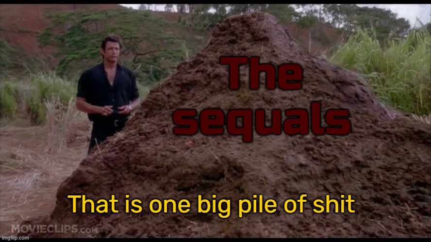 That is one big pile of shit | The sequals That is one big pile of shit | image tagged in that is one big pile of shit | made w/ Imgflip meme maker