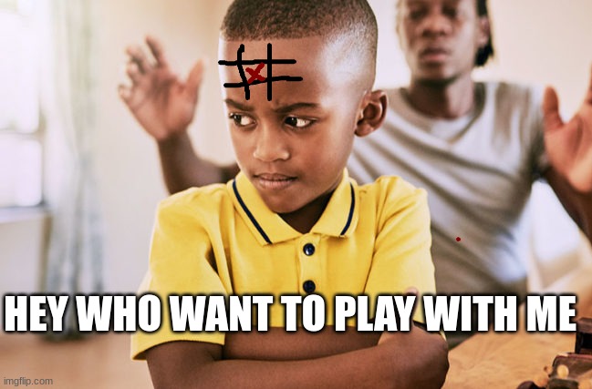 Time to play a game | HEY WHO WANT TO PLAY WITH ME | image tagged in funny,gaming | made w/ Imgflip meme maker