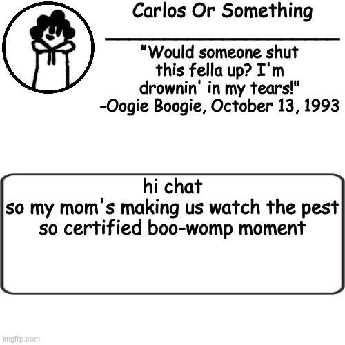 vgtrvrgf | hi chat
so my mom's making us watch the pest
so certified boo-womp moment | made w/ Imgflip meme maker