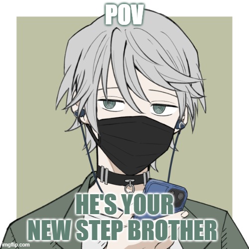 POV; HE'S YOUR NEW STEP BROTHER | made w/ Imgflip meme maker