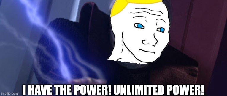 I HAVE THE POWER! UNLIMITED POWER! | made w/ Imgflip meme maker