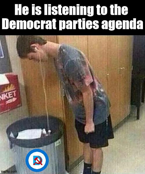 When the message is just trash | He is listening to the 
Democrat parties agenda | image tagged in political meme,democrat,listening | made w/ Imgflip meme maker