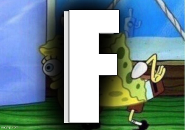 Mocking Spongebob Meme | F F | image tagged in memes,mocking spongebob | made w/ Imgflip meme maker