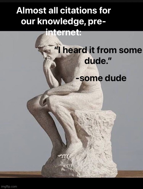 Information | image tagged in the thinker,information,internet,citation,pre internet,info | made w/ Imgflip meme maker