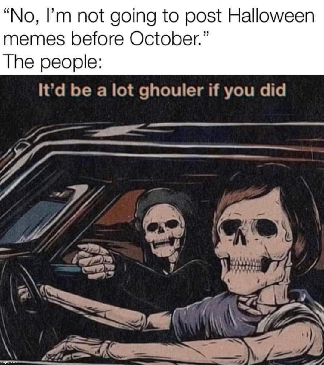 Way early? | image tagged in halloween,too early | made w/ Imgflip meme maker