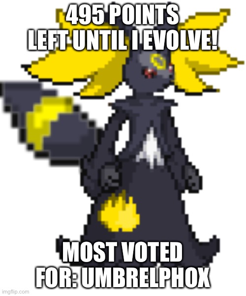 495 | 495 POINTS LEFT UNTIL I EVOLVE! MOST VOTED FOR: UMBRELPHOX | image tagged in umbrelphox | made w/ Imgflip meme maker