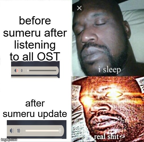 genshin music after 3.0 | before sumeru after listening to all OST; after sumeru update | image tagged in memes,sleeping shaq | made w/ Imgflip meme maker
