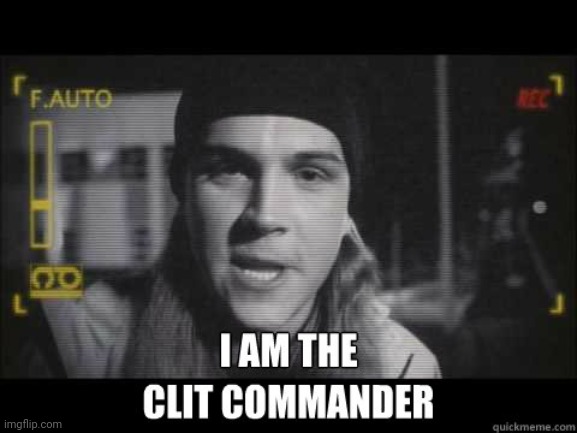 Clit Commander | image tagged in clit commander | made w/ Imgflip meme maker