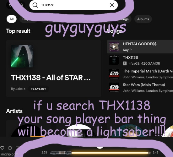 try it out! | guyguyguys; if u search THX1138 your song player bar thing will become a lightsaber!!!! | image tagged in spotify,lightsaber | made w/ Imgflip meme maker