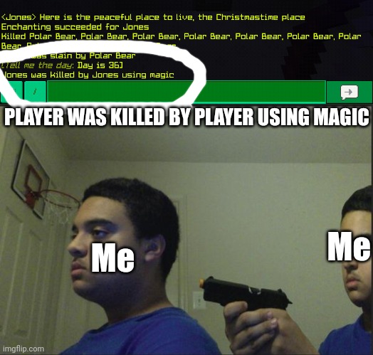 Player was killed by Player using magic | PLAYER WAS KILLED BY PLAYER USING MAGIC; Me; Me | image tagged in trust nobody not even yourself,obama medal,minecraft,minecraft memes,memes,funny | made w/ Imgflip meme maker