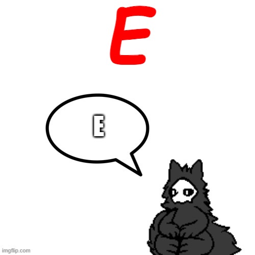 E | E; E | image tagged in puro says,e | made w/ Imgflip meme maker