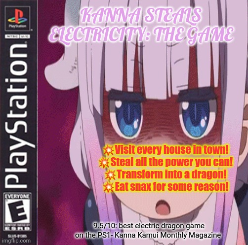 Best new playstation game | KANNA STEALS ELECTRICITY: THE GAME; 💥Visit every house in town!
💥Steal all the power you can!
💥Transform into a dragon!
💥Eat snax for some reason! 9.5/10: best electric dragon game on the PS1- Kanna Kamui Monthly Magazine | image tagged in kanna,anime girl,dragon,she steals your electricity,playstation | made w/ Imgflip meme maker