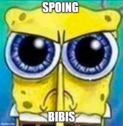 angry spucnh bop | SPOING; BIBIS | image tagged in angry spucnh bop | made w/ Imgflip meme maker