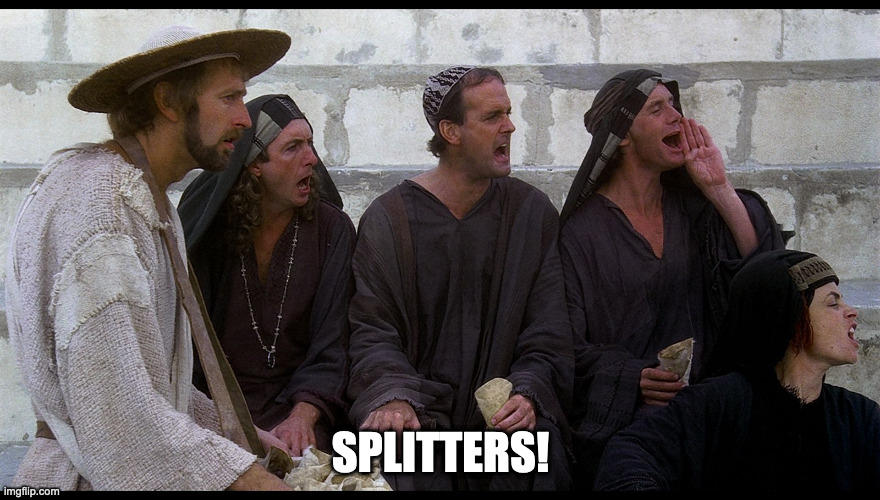 Life of Brian Splitter | SPLITTERS! | image tagged in life of brian splitter | made w/ Imgflip meme maker