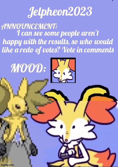 Redo Results? | I can see some people aren’t happy with the results, so who would like a redo of votes? Vote in comments | image tagged in jelpheon2023 anouncement template | made w/ Imgflip meme maker