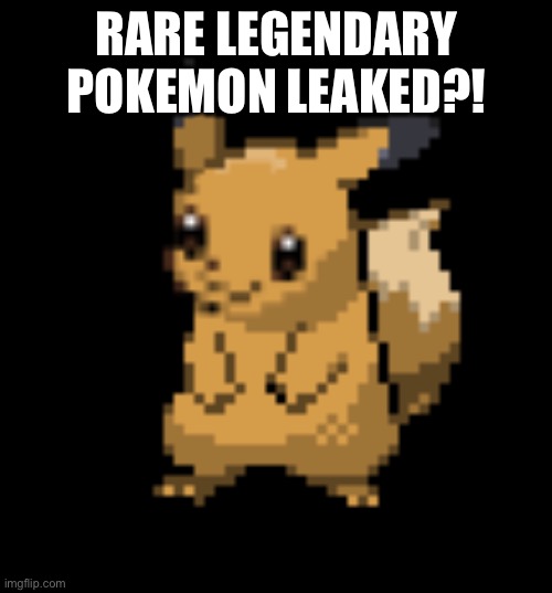 Cursed Eevee | RARE LEGENDARY POKEMON LEAKED?! | image tagged in cursed eevee | made w/ Imgflip meme maker