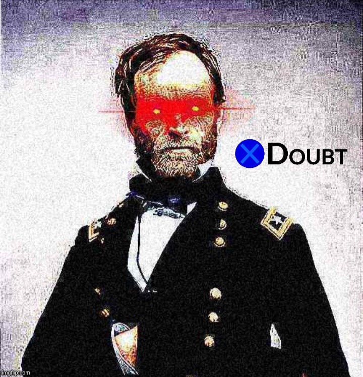 General Sherman X Doubt deep-fried | image tagged in general sherman x doubt deep-fried | made w/ Imgflip meme maker