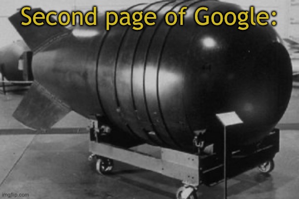 Nuclear Bomb | Second page of Google: | image tagged in nuclear bomb | made w/ Imgflip meme maker