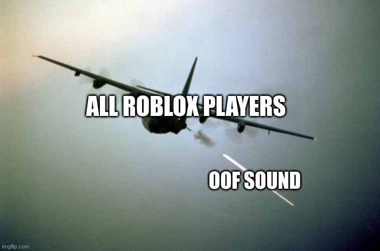 c-130 | ALL ROBLOX PLAYERS OOF SOUND | image tagged in c-130 | made w/ Imgflip meme maker