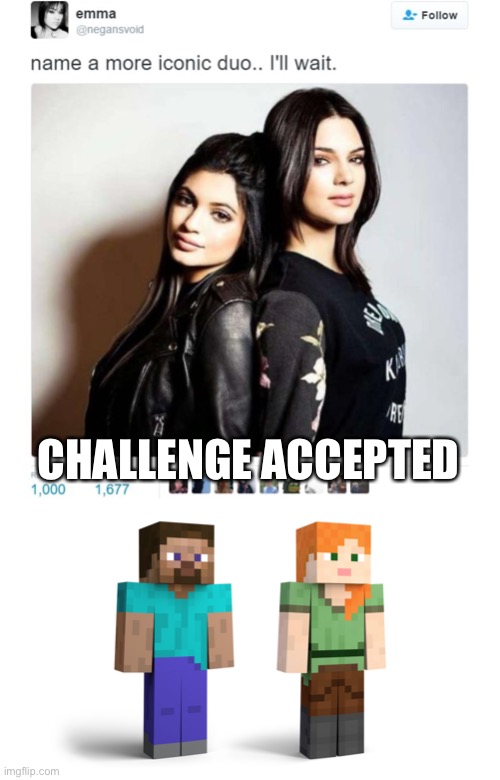 Boom I win | CHALLENGE ACCEPTED | image tagged in name a more iconic duo | made w/ Imgflip meme maker