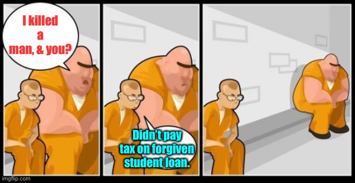 How Biden’s student loan cancellation & new IRS army interact | I killed a man, & you? Didn’t pay tax on forgiven student loan. | image tagged in i killed a man and you,jail for taxes,student loan forgiveness,87k new irs agents | made w/ Imgflip meme maker