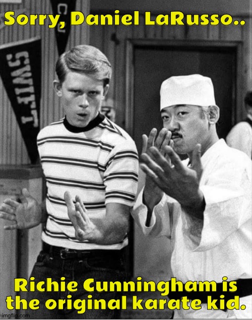 Sorry, Daniel LaRusso.. Richie Cunningham is the original karate kid. | image tagged in 1980s | made w/ Imgflip meme maker