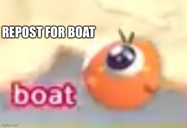 REPOST FOR BOAT | made w/ Imgflip meme maker