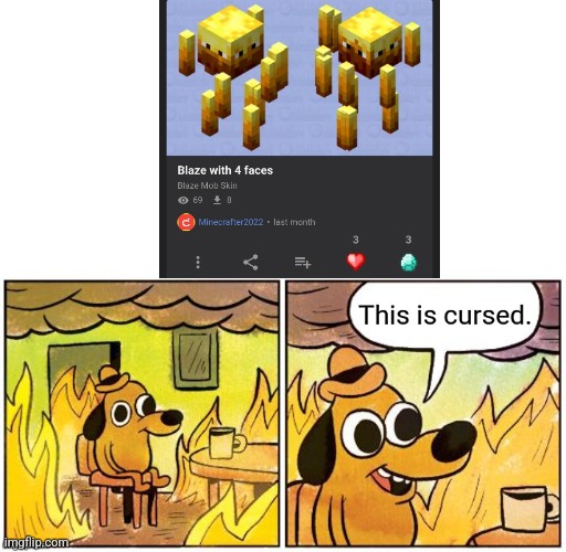 Not only the blaze is cursed.. | image tagged in this is cursed,minecraft,69 | made w/ Imgflip meme maker