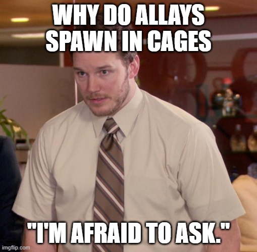 Minecraft |  WHY DO ALLAYS SPAWN IN CAGES; "I'M AFRAID TO ASK." | image tagged in memes,afraid to ask andy | made w/ Imgflip meme maker