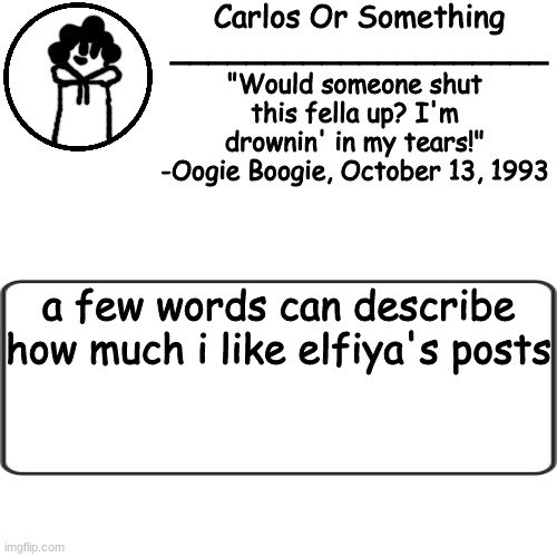 bhblhbbhjbljbhbhbhbhbhjl | a few words can describe how much i like elfiya's posts | made w/ Imgflip meme maker