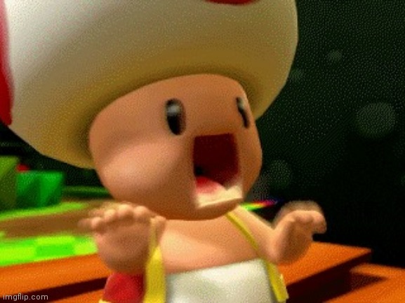 Toad Screaming | image tagged in toad screaming | made w/ Imgflip meme maker